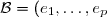\mathcal{B}=(e_1,\ldots,e_p)